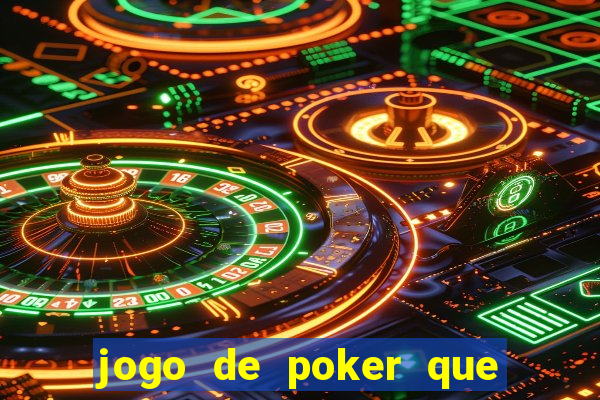 jogo de poker que ganha dinheiro