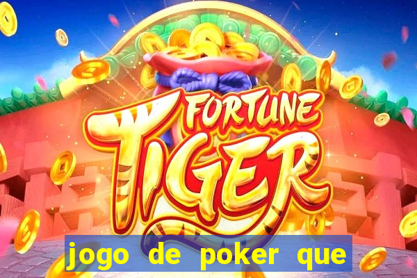 jogo de poker que ganha dinheiro