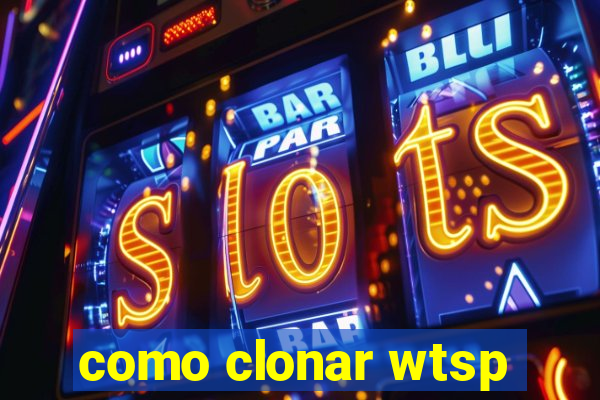 como clonar wtsp