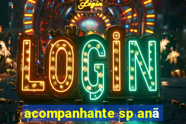 acompanhante sp anã