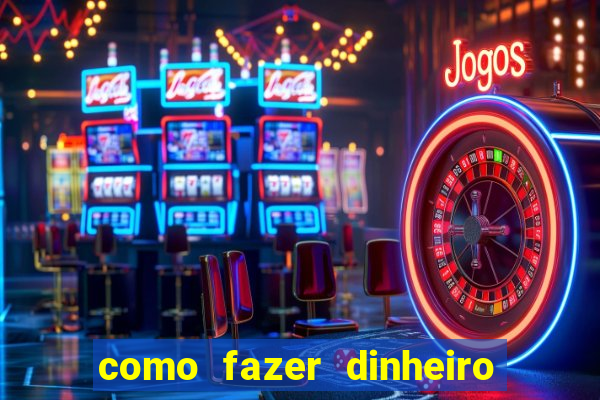 como fazer dinheiro com jogos