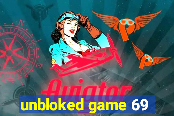 unbloked game 69