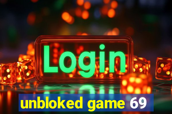 unbloked game 69