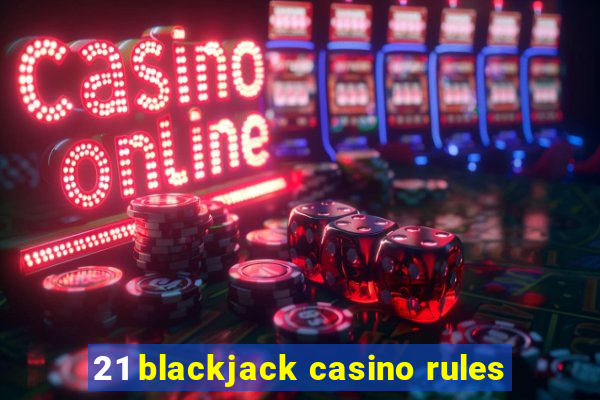 21 blackjack casino rules