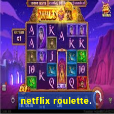 netflix roulette.