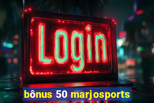 bônus 50 marjosports