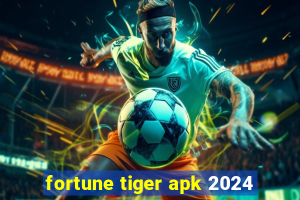 fortune tiger apk 2024