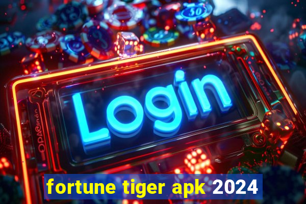 fortune tiger apk 2024