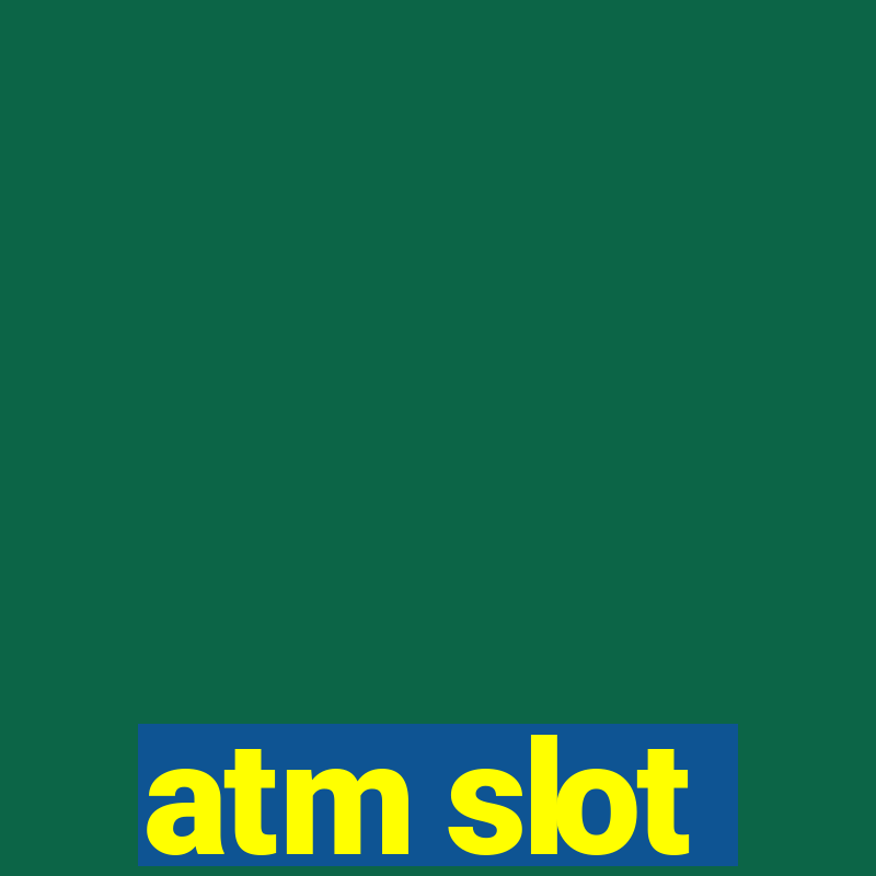 atm slot