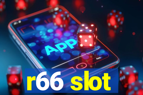 r66 slot