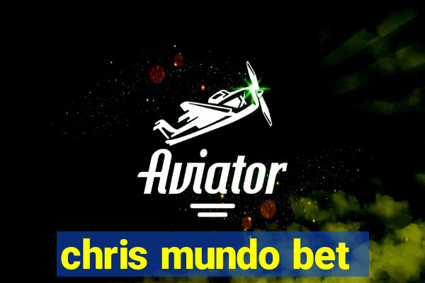 chris mundo bet