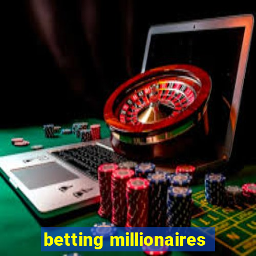 betting millionaires