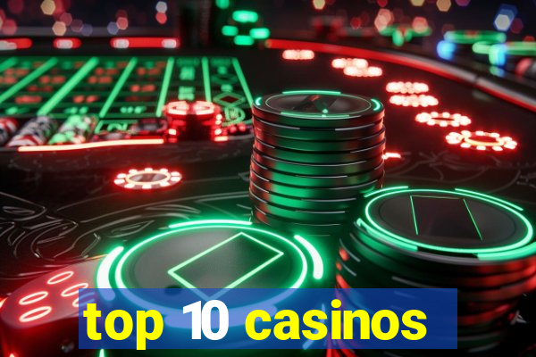 top 10 casinos