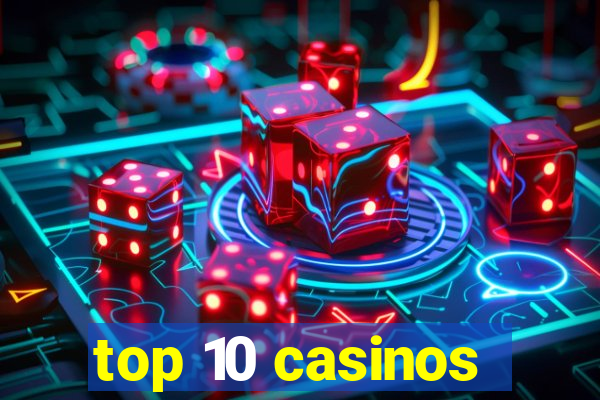 top 10 casinos