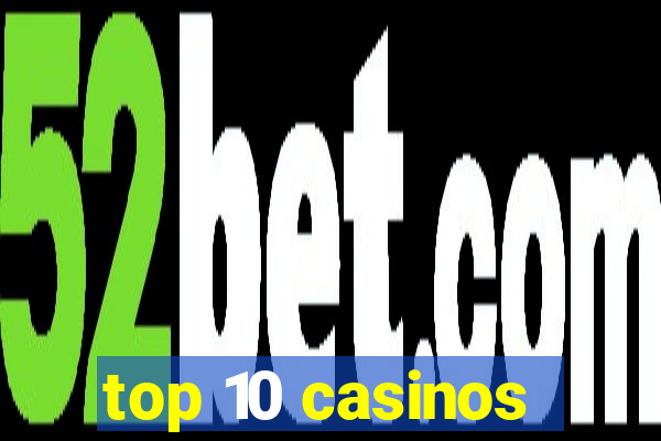 top 10 casinos