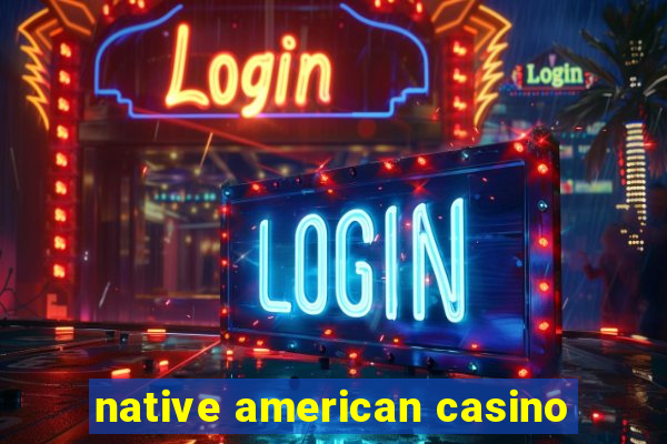 native american casino