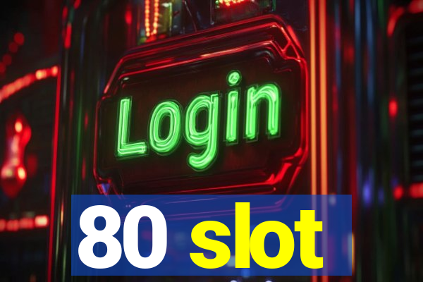 80 slot