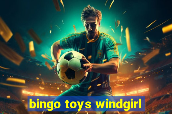 bingo toys windgirl