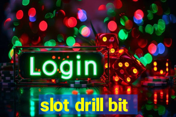 slot drill bit