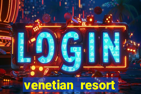 venetian resort hotel casino