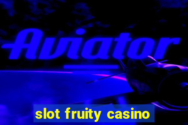 slot fruity casino