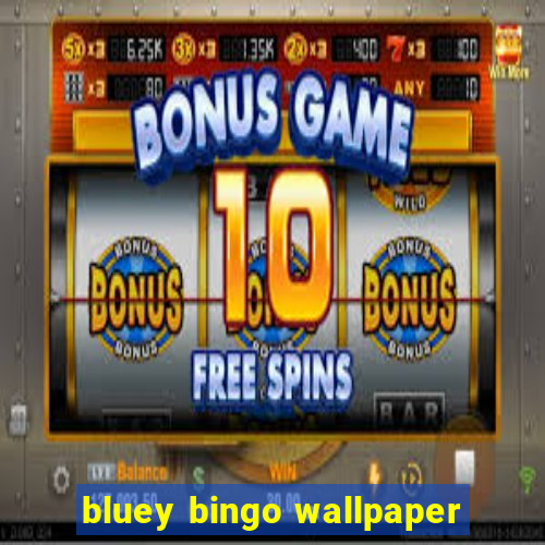 bluey bingo wallpaper