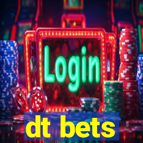 dt bets