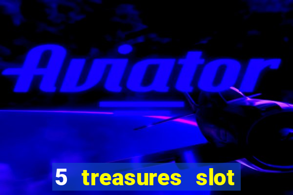 5 treasures slot machine online