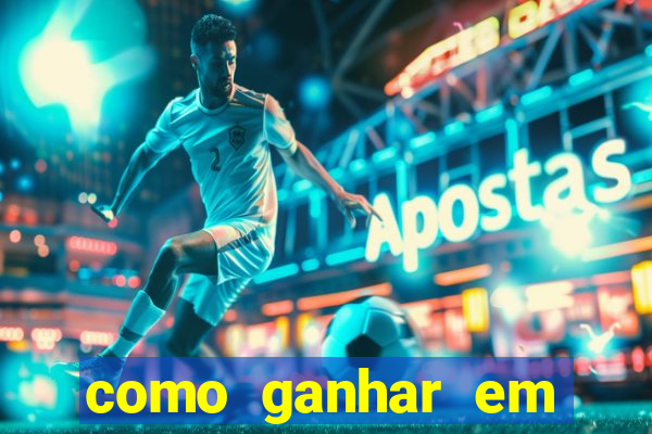 como ganhar em qualquer jogo