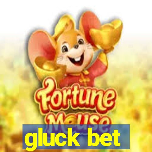 gluck bet