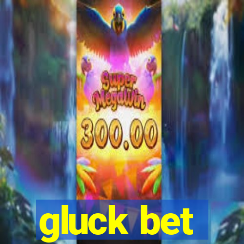 gluck bet