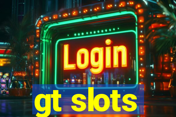 gt slots