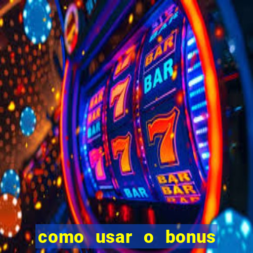 como usar o bonus do vai de bet