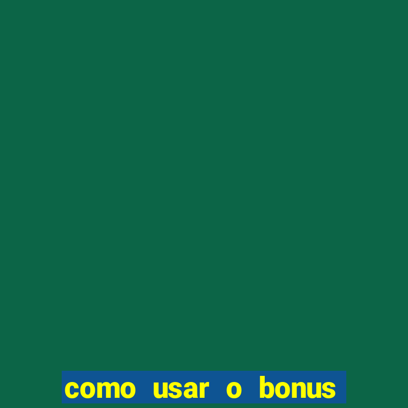 como usar o bonus do vai de bet