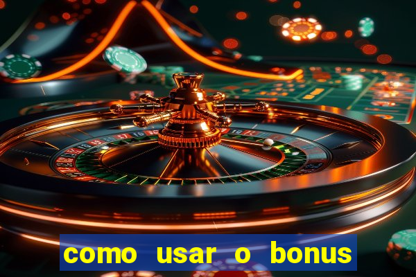 como usar o bonus do vai de bet