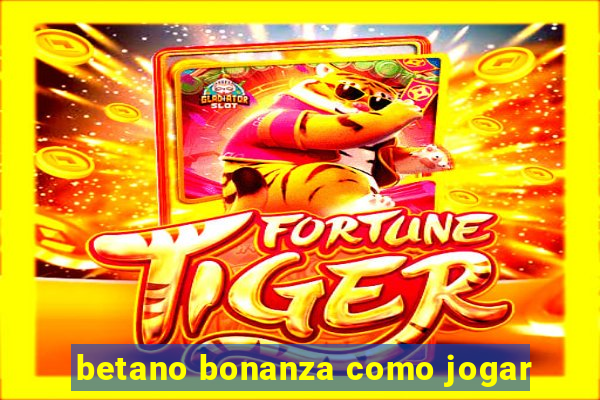 betano bonanza como jogar