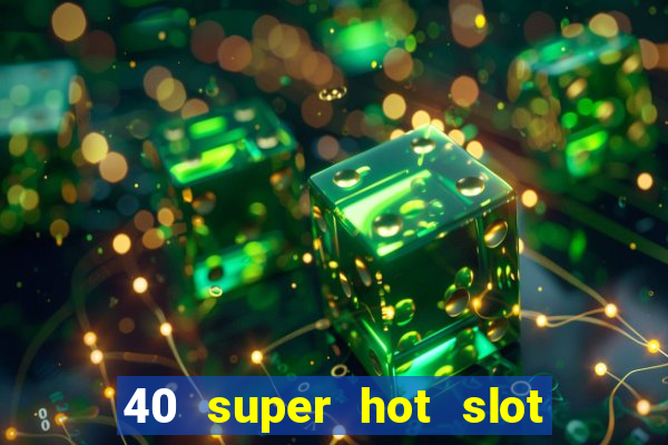 40 super hot slot game free