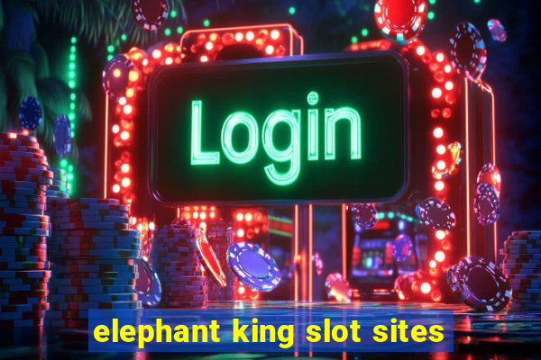 elephant king slot sites