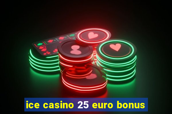 ice casino 25 euro bonus