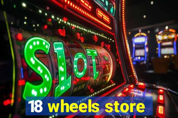 18 wheels store