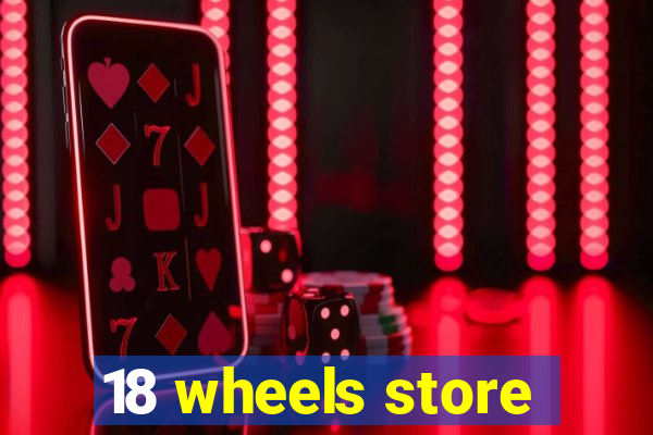 18 wheels store