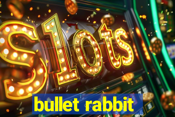 bullet rabbit