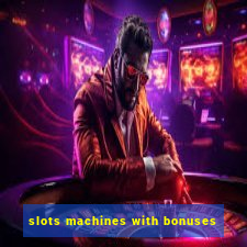 slots machines with bonuses