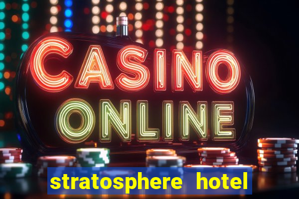 stratosphere hotel casino and tower las vegas