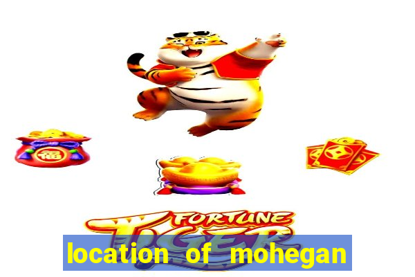 location of mohegan sun casino