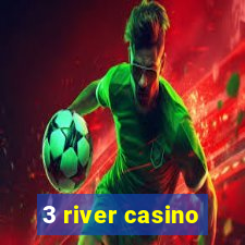 3 river casino