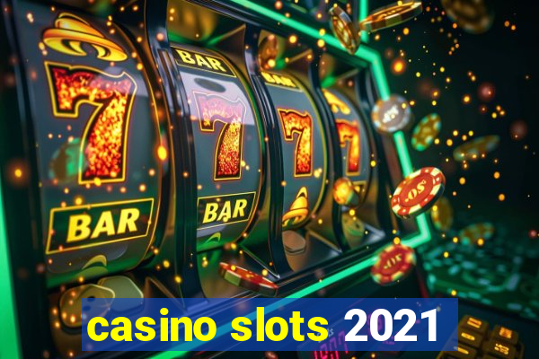 casino slots 2021