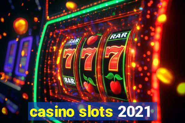 casino slots 2021