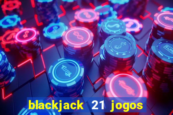 blackjack 21 jogos de cartas