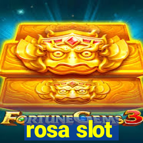 rosa slot